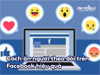 Cách để ẩn người theo dõi trên Facebook đơn giản, nhanh chóng